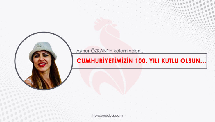 CUMHURİYETİMİZİN 100. YILI KUTLU OLSUN…                    