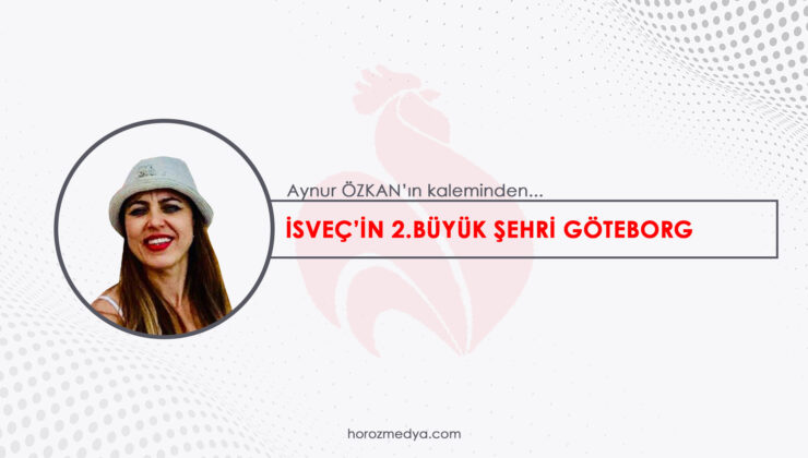 İSVEÇ’İN 2.BÜYÜK ŞEHRİ GÖTEBORG                             