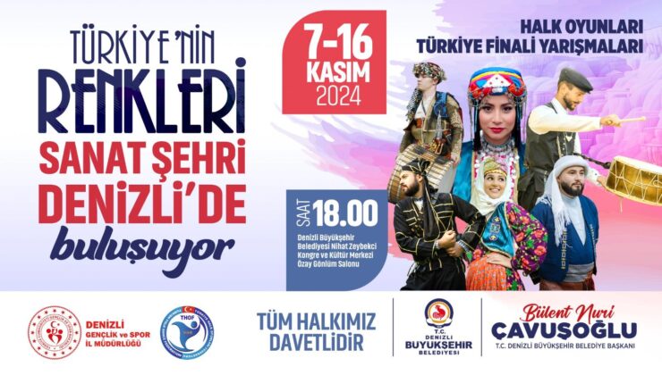 “Türkiye’nin Renkleri Sanat Şehri Denizli’de” / Halk Oyunları Türkiye Şampiyonası’na 47 ilden 2.500 sporcu katılacak 