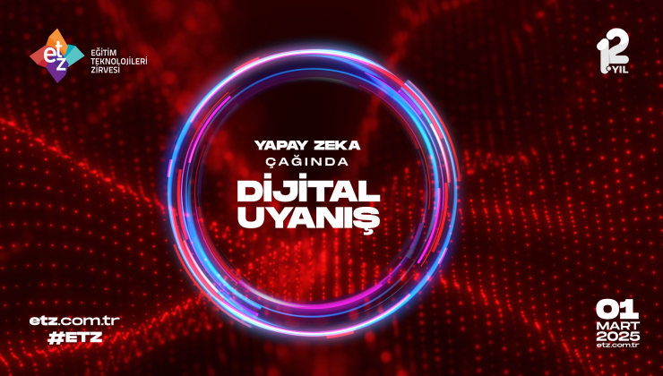 12. EĞİTİM TEKNOLOJİLERİ ZİRVESİ,”DİJİTAL UYANIŞ” TEMASIYLA YAPAY ZEKA ÇAĞINDA EĞİTİMİ ŞEKİLLENDİRİYOR!