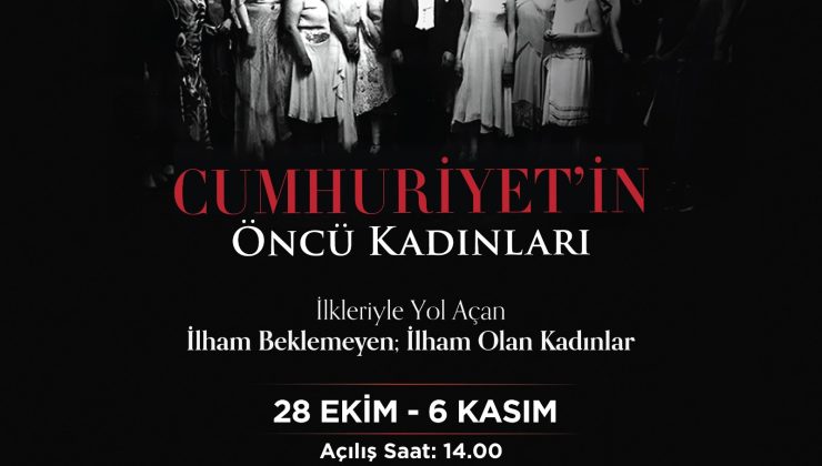 ‘CUMHURİYET’İN ÖNCÜ KADINLARI SERGİSİ’ 28 EKİM’DE MERKEZEFENDİ’DE