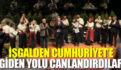İŞGALDEN CUMHURİYET’E GİDEN YOLU CANLANDIRDILAR