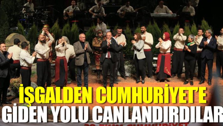 İŞGALDEN CUMHURİYET’E GİDEN YOLU CANLANDIRDILAR