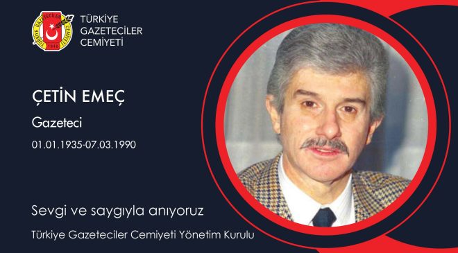 Çetin Emeç’i sevgi ve saygıyla anıyoruz