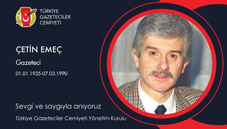 Çetin Emeç’i sevgi ve saygıyla anıyoruz