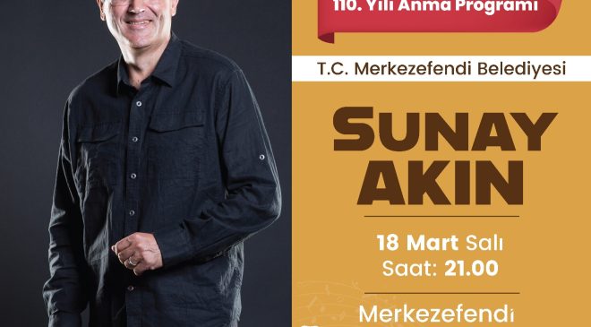 MERKEZEFENDİ’DE SUNAY AKIN’DAN ÇANAKKALE ZAFERİ’NE ÖZEL PROGRAM