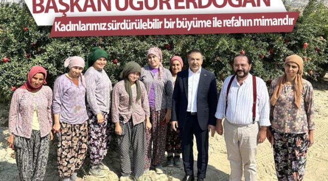 Başkan Uğur Erdoğan Kadınlarımız sürdürülebilir bir büyüme ile refahın mimarıdır