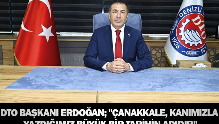 Dto başkanı erdoğan; “çanakkale, kanımızla yazdığımız büyük bir tarihin adıdır”