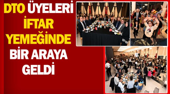 DTO üyeleri iftar yemeğinde bir araya geldi