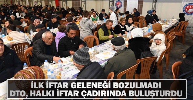 İlk iftar geleneği bozulmadı  Dto, halkı iftar çadırında buluşturdu